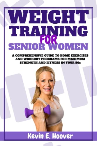 Beispielbild fr WEIGHT TRAINING FOR SENIOR WOMEN: A Comprehensive Guide to Home Exercises and Workout Programs for Maximum Strength and Fitness in your 50s zum Verkauf von AwesomeBooks