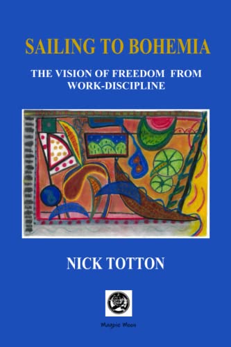 9798370981845: Sailing to Bohemia: The Vision of Freedom from Work Discipline