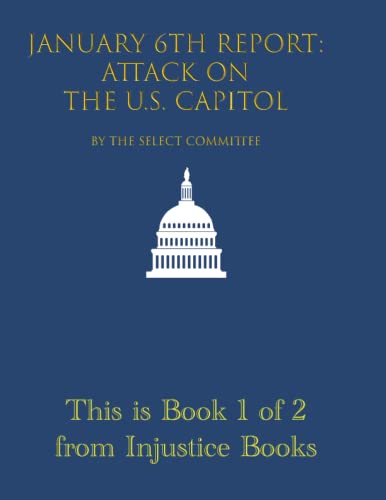 Beispielbild fr Final Report Select Committee to Investigate the January 6th Attack on the United States Capitol: Book 1 of 2: December 2022, 117th Congress Second . Books: January 6 Attack on the Capitol) zum Verkauf von Shakespeare Book House