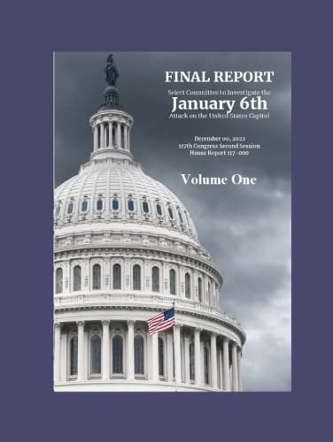 Stock image for FINAL REPORT Select Committee to Investigate the January 6th Attack on the United States Capitol Volume One -- 450 Pages: From Forwards through Chapter Four for sale by Goodwill Industries