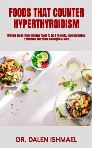 Beispielbild fr FOODS THAT COUNTER HYPERTHYROIDISM: Ultimate Guide: Understanding Foods To Eat and To Avoid, Home Remedies, Treatments, Nutritional Strategies and More zum Verkauf von Reuseabook