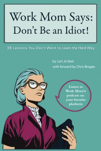 9798371742186: Work Mom Says: Don't Be An Idiot!: 38 Lessons You Don't Want to Learn the Hard Way