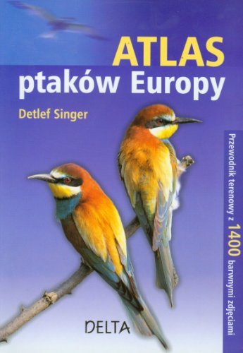 9798371755179: Atlas ptakw Europy: Przewodnik terenowy z 1400 barwnymi zdjeciami