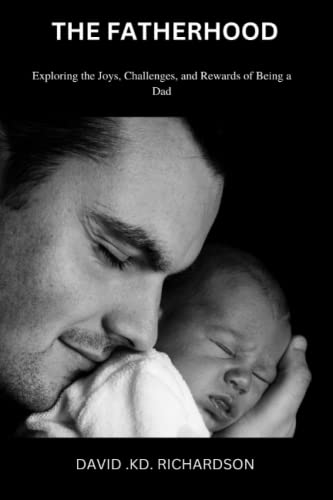 Stock image for THE FATHERHOOD: Exploring the Joys, Challenges, and Rewards of Being a Dad for sale by Chiron Media