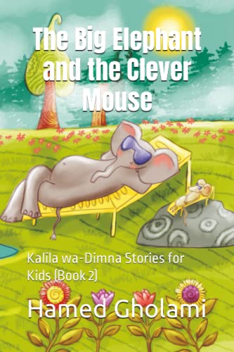 Stock image for The Big Elephant and the Clever Mouse: Kal?la wa-Dimna Stories for Kids (Book 2) for sale by California Books