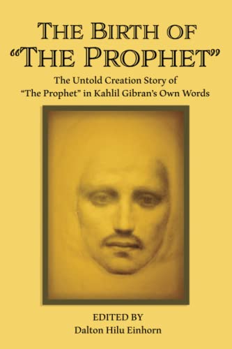 Stock image for The Birth of The Prophet: The Creation of The Prophet in Kahlil Gibran's Own Words for sale by California Books