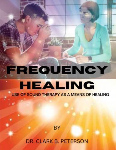 

Frequency Healing: Use of Sound Therapy as a Means of Healing