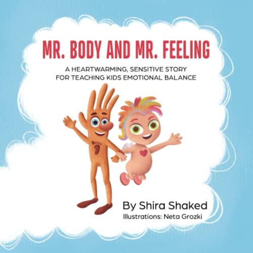 Imagen de archivo de Mr. Body and Mr. Feeling: A Heartwarming, Sensitive Story for Teaching Kids Emotional Balance - Written by a Therapist for Children Ages 4 to 10 a la venta por Better World Books