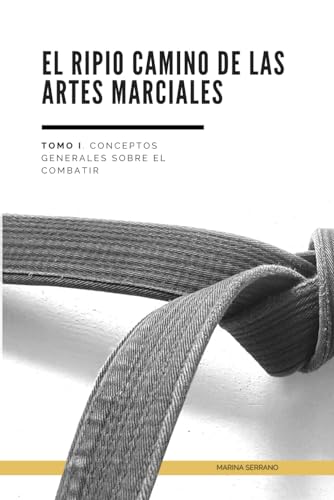 Imagen de archivo de El Ripio Camino de las Artes Marciales: Tomo I. Conceptos Generales sobre el Arte de Combatir a la venta por Chiron Media