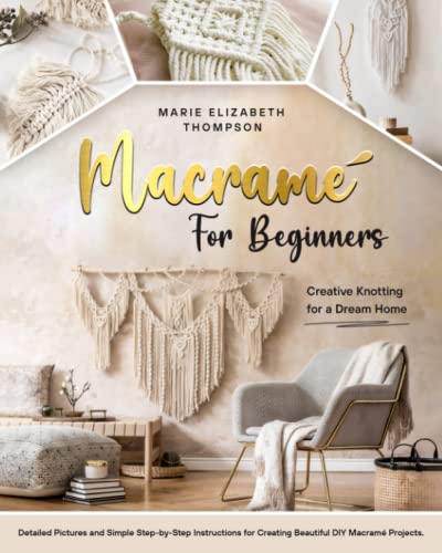 Beispielbild fr MACRAM  FOR BEGINNERS: Creative Knotting for a Dream Home. Detailed Pictures and Simple Step-by-Step Instructions for Creating Beautiful DIY Macramé Projects zum Verkauf von WeBuyBooks 2