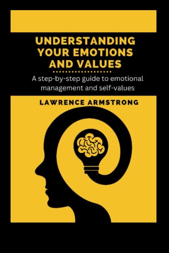 Stock image for Understanding Your Emotions and Values: A step-by-step guide to emotional management and self-values for sale by GreatBookPrices