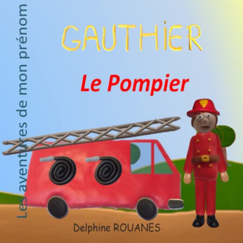 9798372570535: Gauthier le Pompier: Les aventures de mon prnom (French Edition)