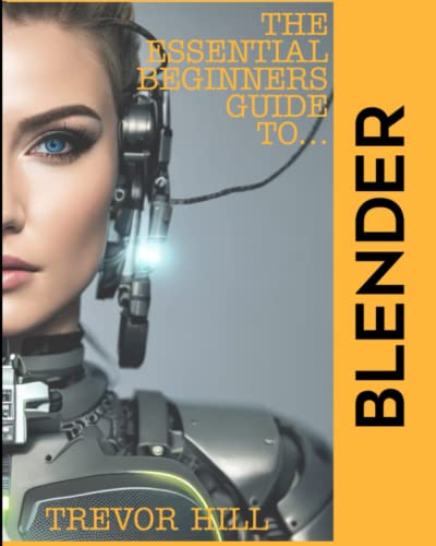 9798372681637: The Essential Beginners Guide to Blender: 2023 Edition