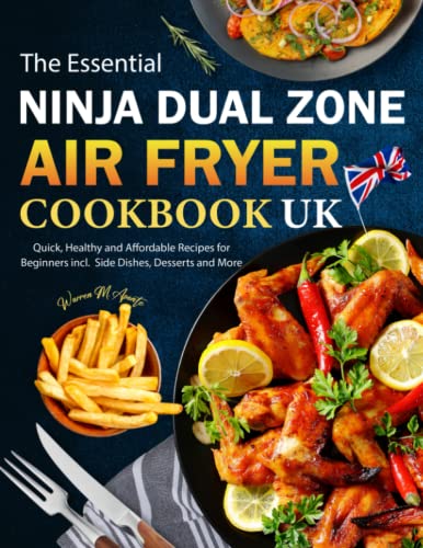 Stock image for The Essential Ninja Dual Zone Air Fryer Cookbook UK: Quick, Healthy and Affordable Recipes for Beginners incl. Side Dishes, Desserts and More for sale by Reuseabook