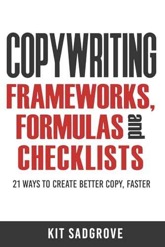9798372805989: Copywriting Frameworks, Formulas and Checklists: 21 ways to create better copy, faster.