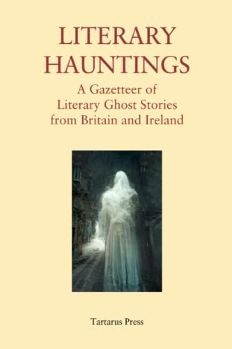 Beispielbild fr Literary Hauntings: A Gazetteer of Literary Ghost Stories from Britain and Ireland zum Verkauf von Read&Dream