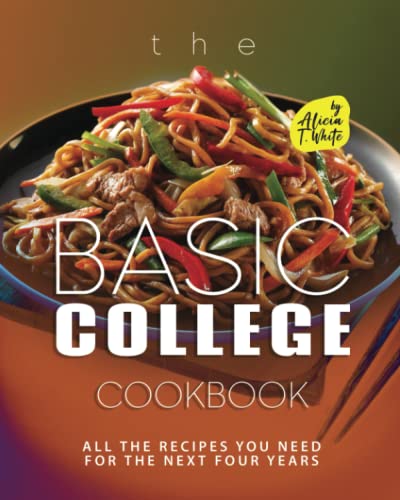 Beispielbild fr The Basic College Cookbook: All The Recipes You Need for The Next Four Years zum Verkauf von GreatBookPrices