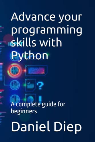 Stock image for Advance your programming skills with Python: A complete guide for beginners for sale by GreatBookPrices