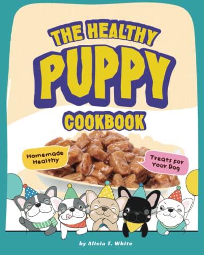 Beispielbild fr The Healthy Puppy Cookbook: Homemade Healthy Treats for Your Dog zum Verkauf von GreatBookPrices