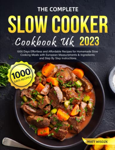 9798373230612: The Complete Slow Cooker Cookbook UK 2023: 1000 Days Effortless and Affordable Recipes for Homemade Slow Cooking Meals with European Measurements & Ingredients and Step By Step Instructions