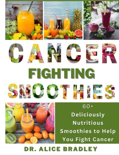 9798373293211: Cancer Fighting Smoothies: 60+ Deliciously Nutritious Smoothies to Help You Fight Cancer