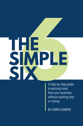 Beispielbild fr The Simple Six: A step-by-step guide to earning more from your business without wasting time or money zum Verkauf von HPB-Diamond