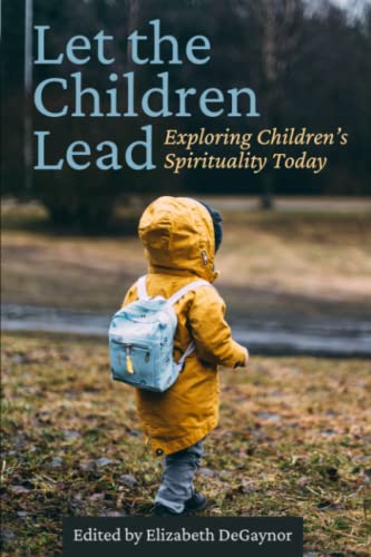 Stock image for Let the Children Lead: Exploring Children's Spirituality Today for sale by GreatBookPrices