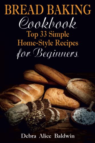 Imagen de archivo de Bread Baking Cookbook: Top 33 Simple Home-Style Recipes for Beginners a la venta por Ria Christie Collections