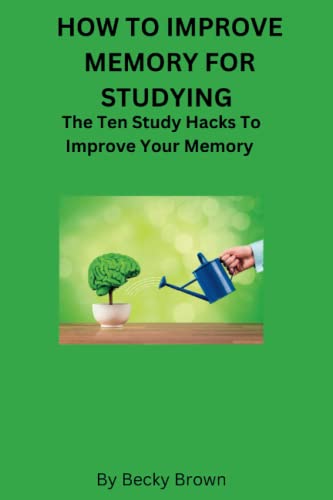 Stock image for How to Improve Memory for Studying: The Ten Study Hacks to Improve Your Memory for sale by GreatBookPrices