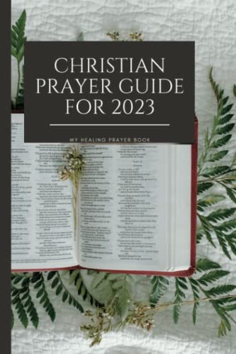 Stock image for Christian prayer guide 2023: A daily devotional prayer book for healing cancer, for peace, financial breakthrough and sound health for sale by California Books