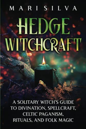 Beispielbild fr Hedge Witchcraft: A Solitary Witch  s Guide to Divination, Spellcraft, Celtic Paganism, Rituals, and Folk Magic (Celtic Spirituality) zum Verkauf von HPB-Emerald