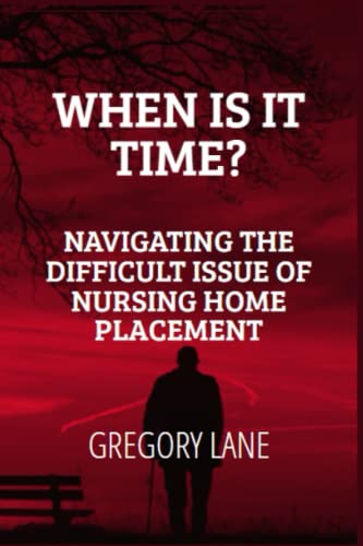 9798373750738: WHEN IS IT TIME?: NAVIGATING THE DIFFICULT ISSUE OF NURSING HOME PLACEMENT