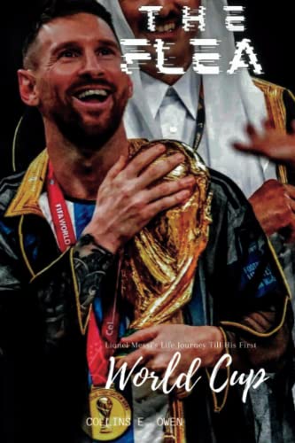 Stock image for The Flea: Lionel Messi's Life Journey Till His First World Cup for sale by GreatBookPrices