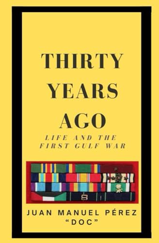 9798373869577: Thirty Years Ago: Life And The First Gulf War