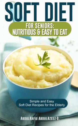 Soft Diet For Seniors Nutritious Easy To Eat Simple And Easy Soft 