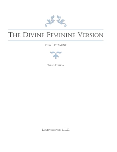 Imagen de archivo de The Divine Feminine Version of the New Testament, Third Edition a la venta por California Books