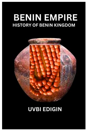 9798374183801: BENIN EMPIRE: HISTORY OF THE BENIN KINGDOM OF WEST AFRICA