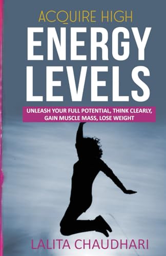 Stock image for Acquire High Energy Levels: Unleash your full potential, think clearly, gain lean muscle and lose weight (Achievement Series) for sale by California Books