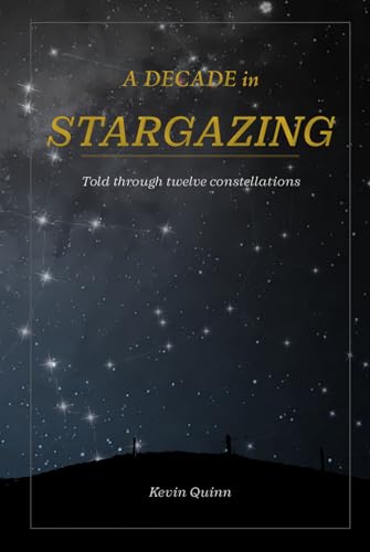 Stock image for A decade in stargazing: Told through twelve constellations (The Night Sky Enthusiasts Series)