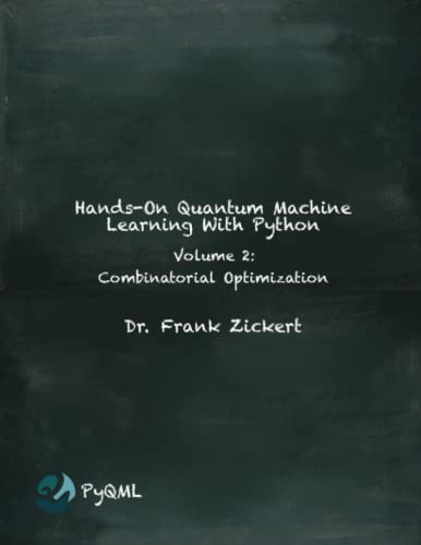 9798374278491: Hands-On Quantum Machine Learning With Python: Volume 2: Combinatorial Optimization
