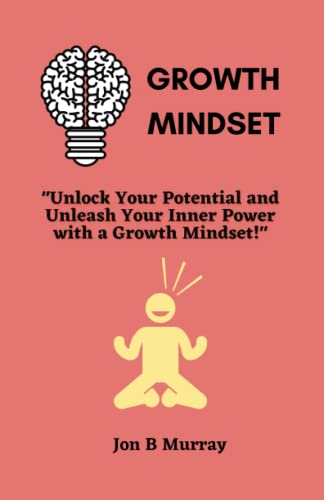Beispielbild fr Growth Mindset: "Unlock Your Potential and Unleash Your Inner Power with a Growth Mindset!" zum Verkauf von Ria Christie Collections
