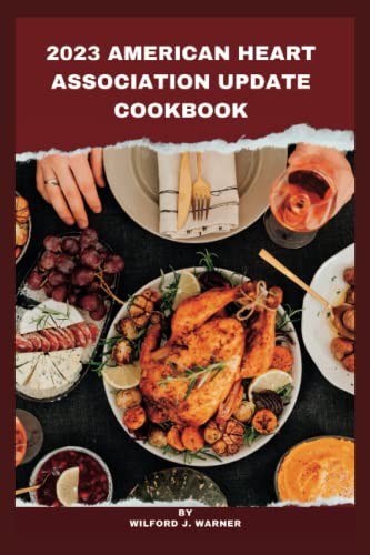 Stock image for 2023 AMERICAN HEART ASSOCIATION UPDATE COOKBOOK: 20 Days Meal Plan With AHA For 2023-2024 Heart Failure Revisal. (AMERICAN HEART ASSOCIATION HEALTH BOOKS) for sale by Omega