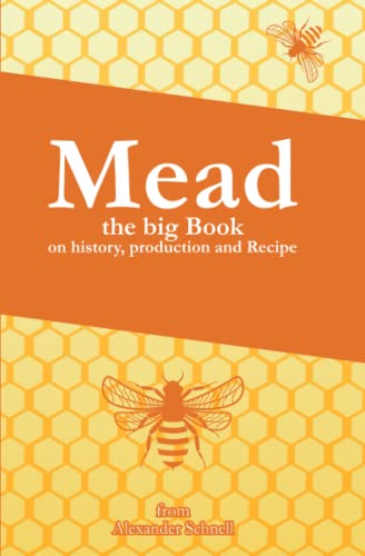 Beispielbild fr MEAD The Big Book about the history, production and recipes: Mead DIY, mead history, mead making, mead process, mead recipes, make your own mead, mead homemade zum Verkauf von Omega