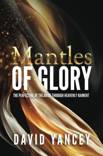 Imagen de archivo de Mantles of Glory: The Perfecting of the Bride through Heavenly Raiment a la venta por GreatBookPrices