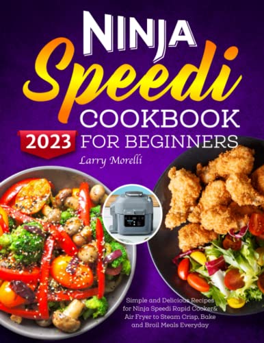 Stock image for Ninja Speedi Cookbook for Beginners 2023: Simple and Delicious Recipes for Ninja Speedi Rapid Cooker& Air Fryer to Steam Crisp, Bake and Broil Meals Everyday for sale by AwesomeBooks