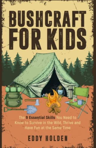 Imagen de archivo de Bushcraft For Kids: The 9 Essential Skills You Need To Know To Survive In The Wild, Thrive and Have Fun At The Same Time a la venta por The Book Garden