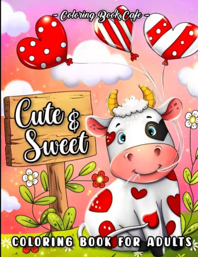 Stock image for Cute and Sweet: A Valentine's Day Coloring Book for Adults Featuring Romantic Hearts, Adorable Animals. Beautiful Flowers and Sweet Love Phrases for sale by HPB-Emerald