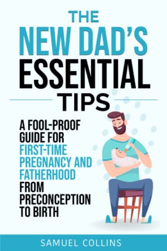 Beispielbild fr The New Dads Essential Tips: A Fool-Proof Guide for First-Time Pregnancy and Fatherhood from Preconception to Birth zum Verkauf von Reuseabook