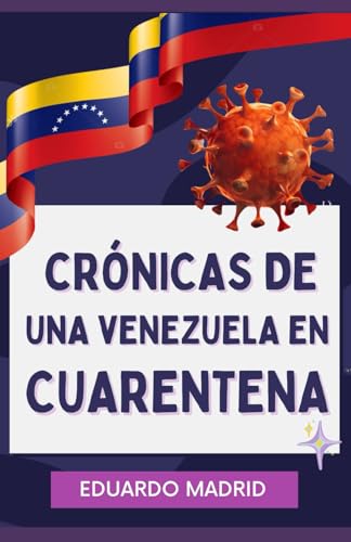 Imagen de archivo de Crnicas de Una Venezuela En Cuarentena: La Verdadera Historia del Coronavirus en Venezuela a la venta por GreatBookPrices