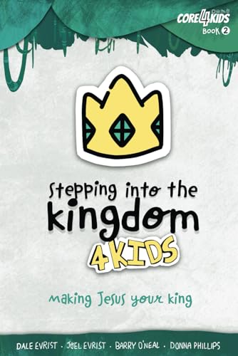 Stock image for Stepping into the Kingdom 4 Kids: Making Jesus Your King (CORE4Kids) for sale by Omega